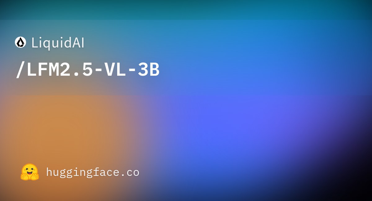 LiquidAI LFM2.5-VL-3B delivers high-fidelity vision on a 3B parameter budget